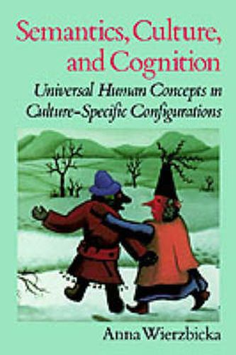 Cover image for Semantics, Culture, and Cognition: Universal Human Concepts in Culture-specific Configurations