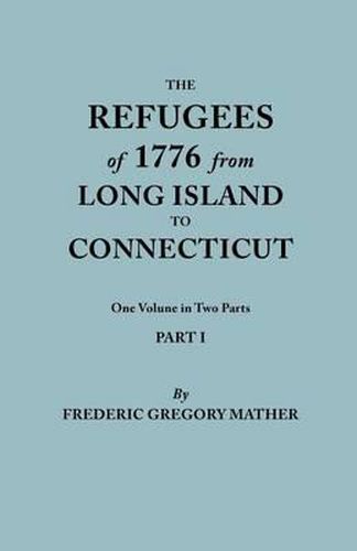 Cover image for The Refugees of 1776 from Long Island to Connecticut. One Volume in Two Parts. Part I