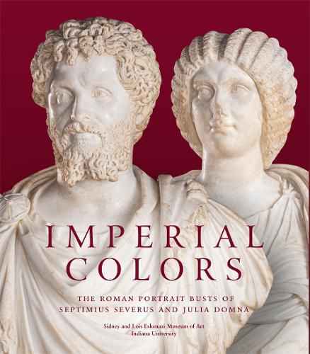 Cover image for Imperial Colors: The Roman Portrait Busts of Septimius Severus and Julia Domna: The Ezkenazi Museum of Art