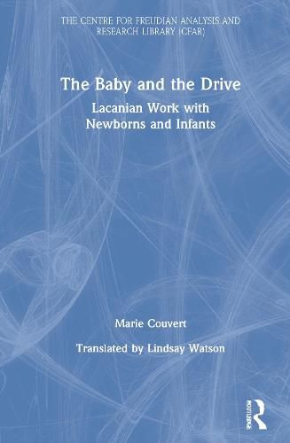 Cover image for The Baby and the Drive: Lacanian Work with Newborns and Infants