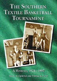 Cover image for The Southern Textile Basketball Tournament: A History, 1921-1996