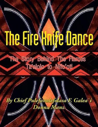 Cover image for The Fire Knife Dance: The Story Behind The Flames Ta'alolo to Nifo'oti