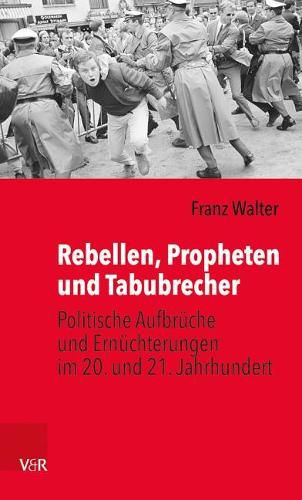 Cover image for Rebellen, Propheten Und Tabubrecher: Politische Aufbruche Und Ernuchterungen Im 20. Und 21. Jahrhundert
