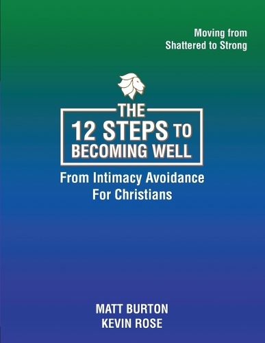 The 12 steps to Becoming Well from Intimacy Avoidance For Christians