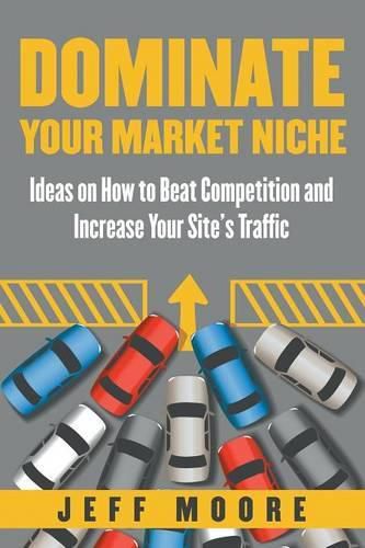 Cover image for Dominate Your Market Niche: Ideas on How to Beat Competition and Increase Your Site's Traffic