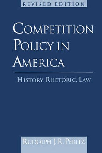 Cover image for Competition Policy in America: History, Rhetoric, Law