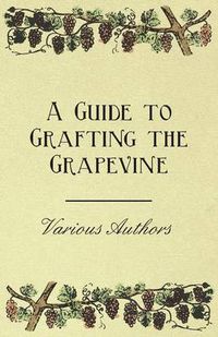 Cover image for A Guide to Grafting the Grapevine