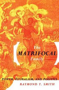 Cover image for The Matrifocal Family: Power, Pluralism, and Politics