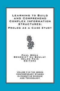 Cover image for Learning to Build and Comprehend Complex Information Structures: Prolog as a Case Study