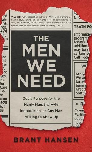 Cover image for Men We Need: God's Purpose for the Manly Man, the Avid Indoorsman, or Any Man Willing to Show Up