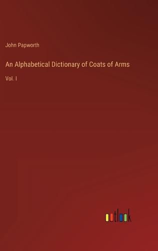 Cover image for An Alphabetical Dictionary of Coats of Arms