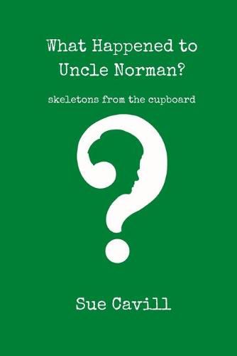 Cover image for What Happened to Uncle Norman?: skeletons from the cupboard