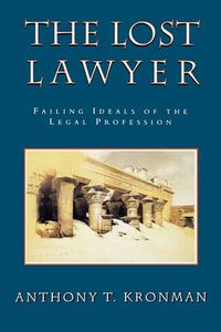 Cover image for The Lost Lawyer: Failing Ideals of the Legal Profession