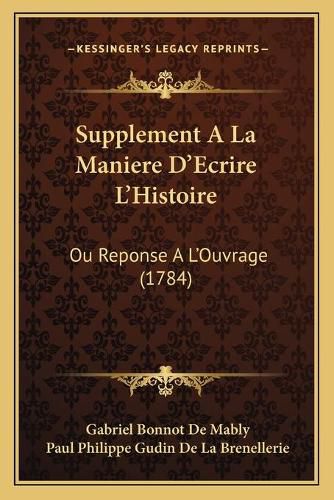 Cover image for Supplement a la Maniere D'Ecrire L'Histoire: Ou Reponse A L'Ouvrage (1784)