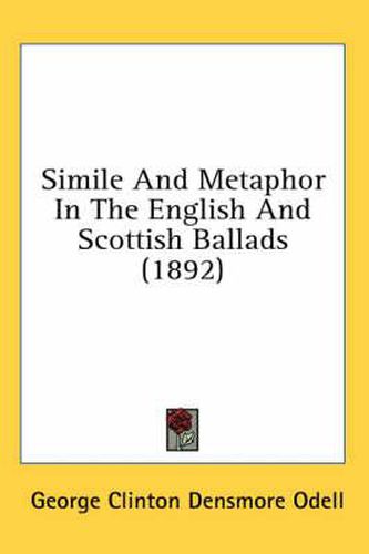 Cover image for Simile and Metaphor in the English and Scottish Ballads (1892)