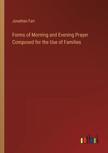 Cover image for Forms of Morning and Evening Prayer Composed for the Use of Families