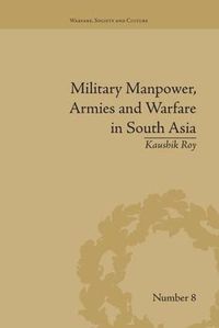 Cover image for Military Manpower, Armies and Warfare in South Asia