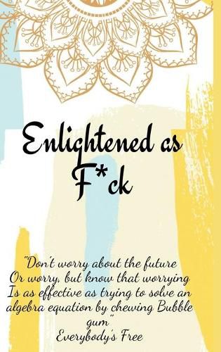 Cover image for Enlightened as F*ck.Prompted Journal for Knowing Yourself.Self-exploration Journal for Becoming an Enlightened Creator of Your Life.