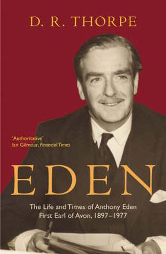 Cover image for Eden: The Life and Times of Anthony Eden, First Earl of Avon, 1897-1977