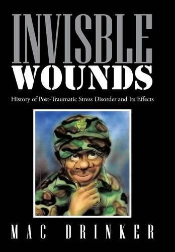 Cover image for Invisble Wounds: History of Post-Traumatic Stress Disorder and Its Effects