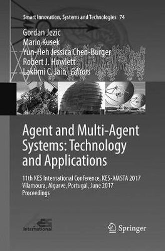 Cover image for Agent and Multi-Agent Systems: Technology and Applications: 11th KES International Conference, KES-AMSTA 2017 Vilamoura, Algarve, Portugal, June 2017 Proceedings