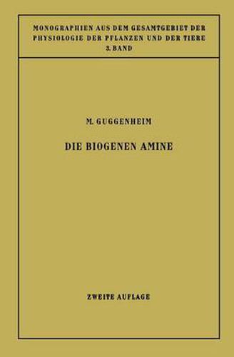 Cover image for Die Biogenen Amine: Und Ihre Bedeutung Fur Die Physiologie Und Pathologie Des Pflanzlichen Und Tierischen Stoffwechsels