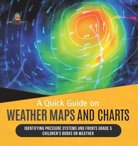 Cover image for A Quick Guide on Weather Maps and Charts Identifying Pressure Systems and Fronts Grade 5 Children's Books on Weather