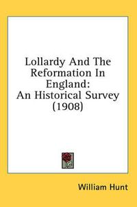 Cover image for Lollardy and the Reformation in England: An Historical Survey (1908)