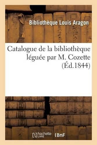 Catalogue de la Bibliotheque Leguee Par M. Cozette