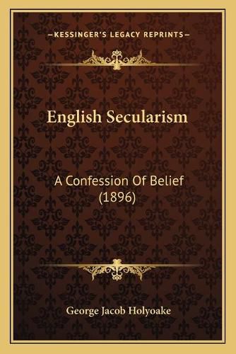 English Secularism: A Confession of Belief (1896)