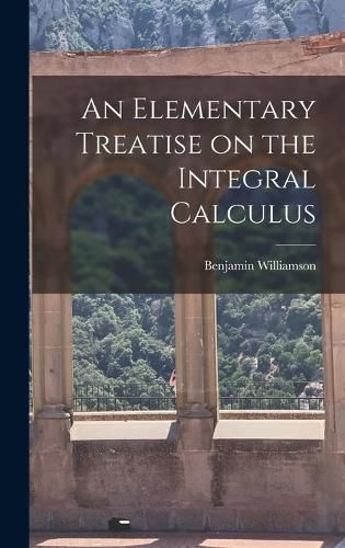 Cover image for An Elementary Treatise on the Integral Calculus