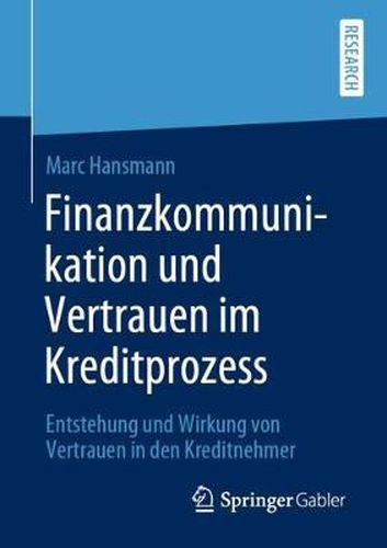 Cover image for Finanzkommunikation Und Vertrauen Im Kreditprozess: Entstehung Und Wirkung Von Vertrauen in Den Kreditnehmer