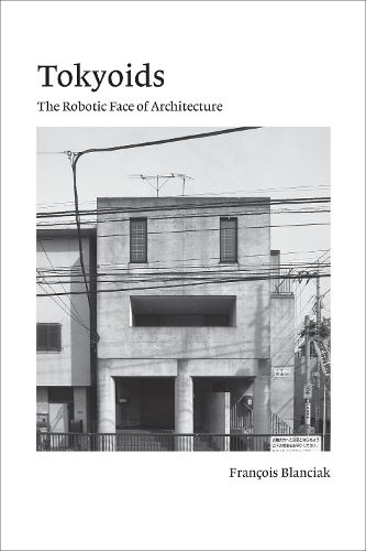 Cover image for Tokyoids: The Robotic Face of Architecture