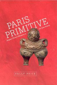 Cover image for Paris Primitive: Jacques Chirac's Museum on the Quai Branly