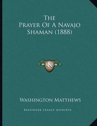 Cover image for The Prayer of a Navajo Shaman (1888)