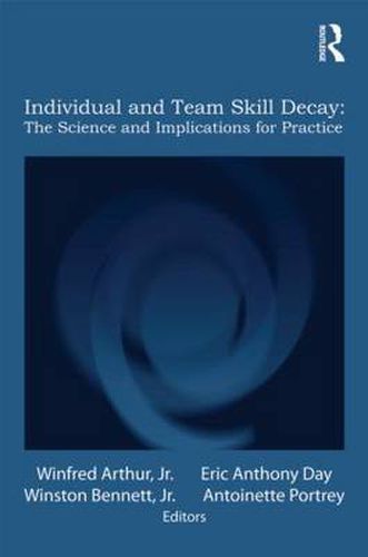 Individual and Team Skill Decay: The Science and Implications for Practice