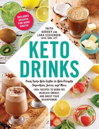 Cover image for Keto Drinks: From Tasty Keto Coffee to Keto-Friendly Smoothies, Juices, and More, 100+ Recipes to Burn Fat, Increase Energy, and Boost Your Brainpower!