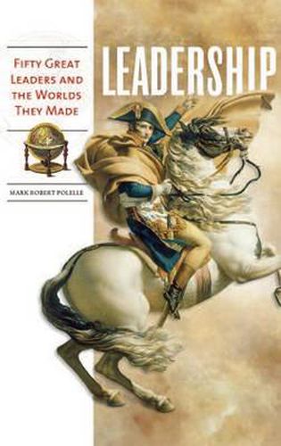 Cover image for Leadership: Fifty Great Leaders and the Worlds They Made