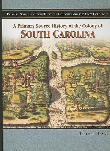 A Primary Source History of the Colony of South Carolina