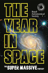 Cover image for The Year in Space: From the makers of the number-one space podcast, in conjunction with the Royal Astronomical Society