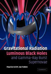 Cover image for Gravitational Radiation, Luminous Black Holes and Gamma-Ray Burst Supernovae