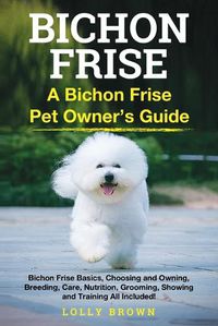 Cover image for Bichon Frise: A Bichon Frise Pet Owner's Guide