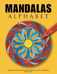 Cover image for Mandalas Alphabet: Wunderschoene Buchstaben-Mandalas zum Ausmalen, Lernen und Meditieren