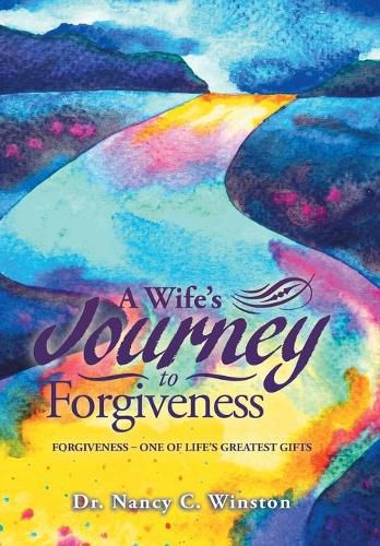 Cover image for A Wife's Journey to Forgiveness: Forgiveness - One of Life's Greatest Gifts