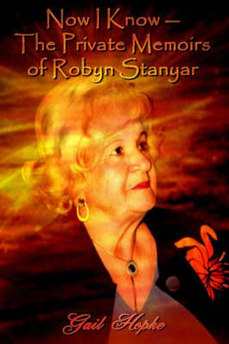 Cover image for Now I Know -- The Private Memoirs of Robyn Stanyar