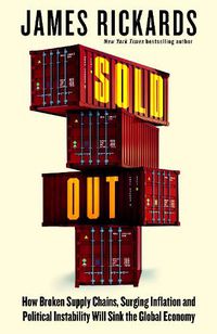 Cover image for Sold Out: How Broken Supply Chains, Surging Inflation and Political Instability Will Sink the Global Economy