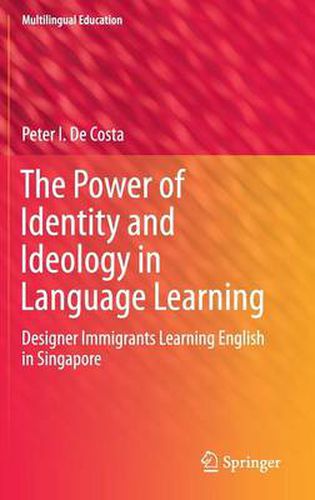 Cover image for The Power of Identity and Ideology in Language Learning: Designer Immigrants Learning English in Singapore