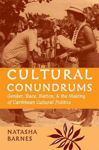 Cover image for Cultural Conundrums: Gender, Race, Nation, and the Making of Caribbean Cultural Politics