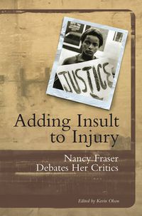 Cover image for Adding Insult to Injury: Nancy Fraser Debates Her Critics