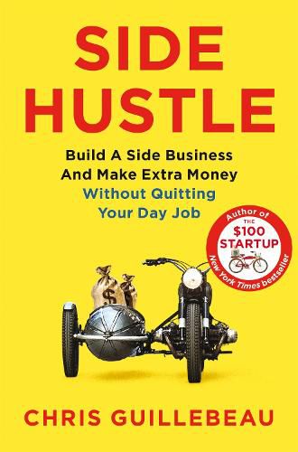 Cover image for Side Hustle: Build a Side Business and Make Extra Money - Without Quitting Your Day Job